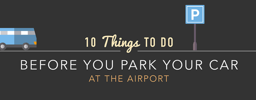 10 Things to Do Before You Park Your Car at the Airport